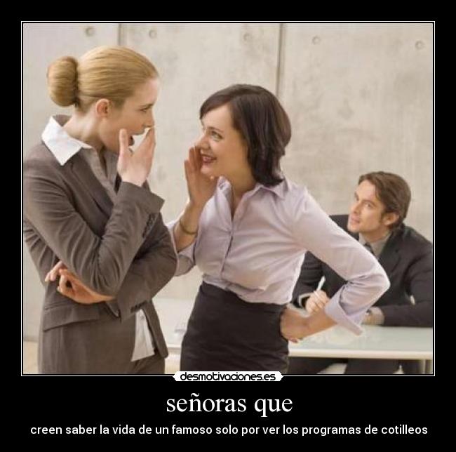 señoras que - creen saber la vida de un famoso solo por ver los programas de cotilleos