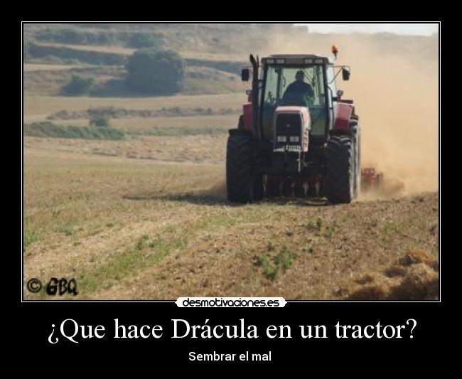 ¿Que hace Drácula en un tractor? - Sembrar el mal