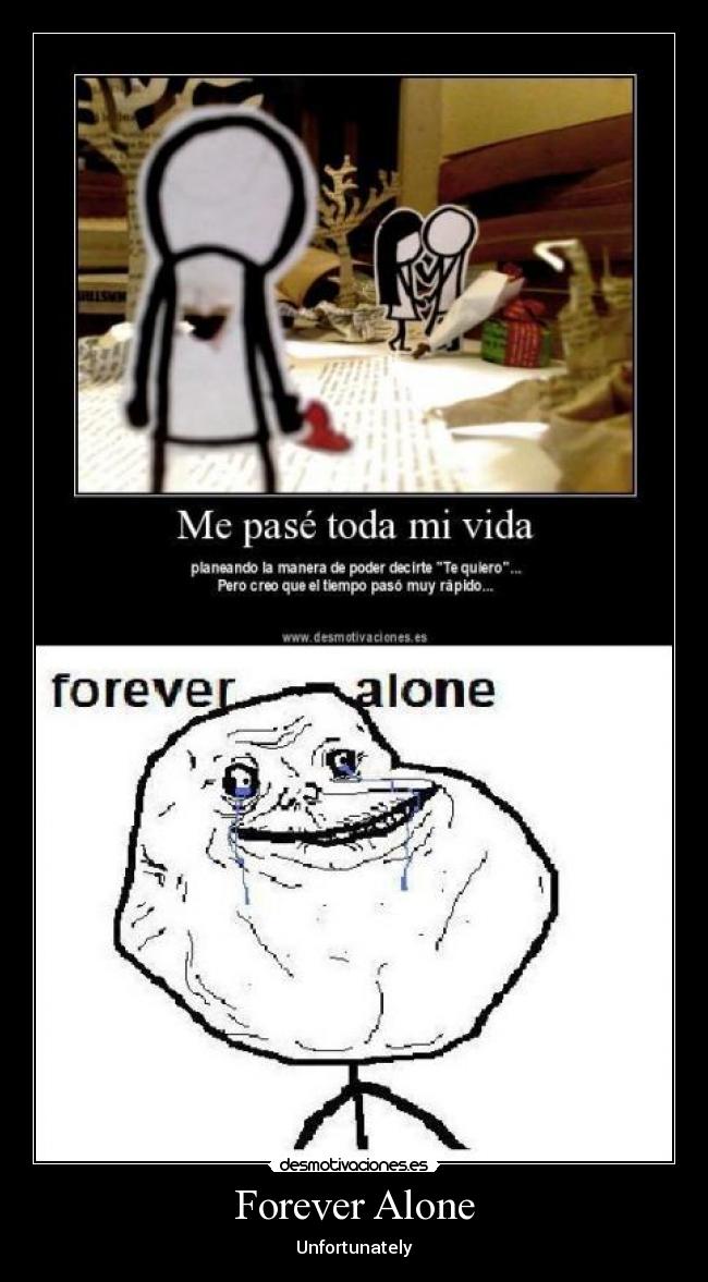 Forever Alone - Unfortunately