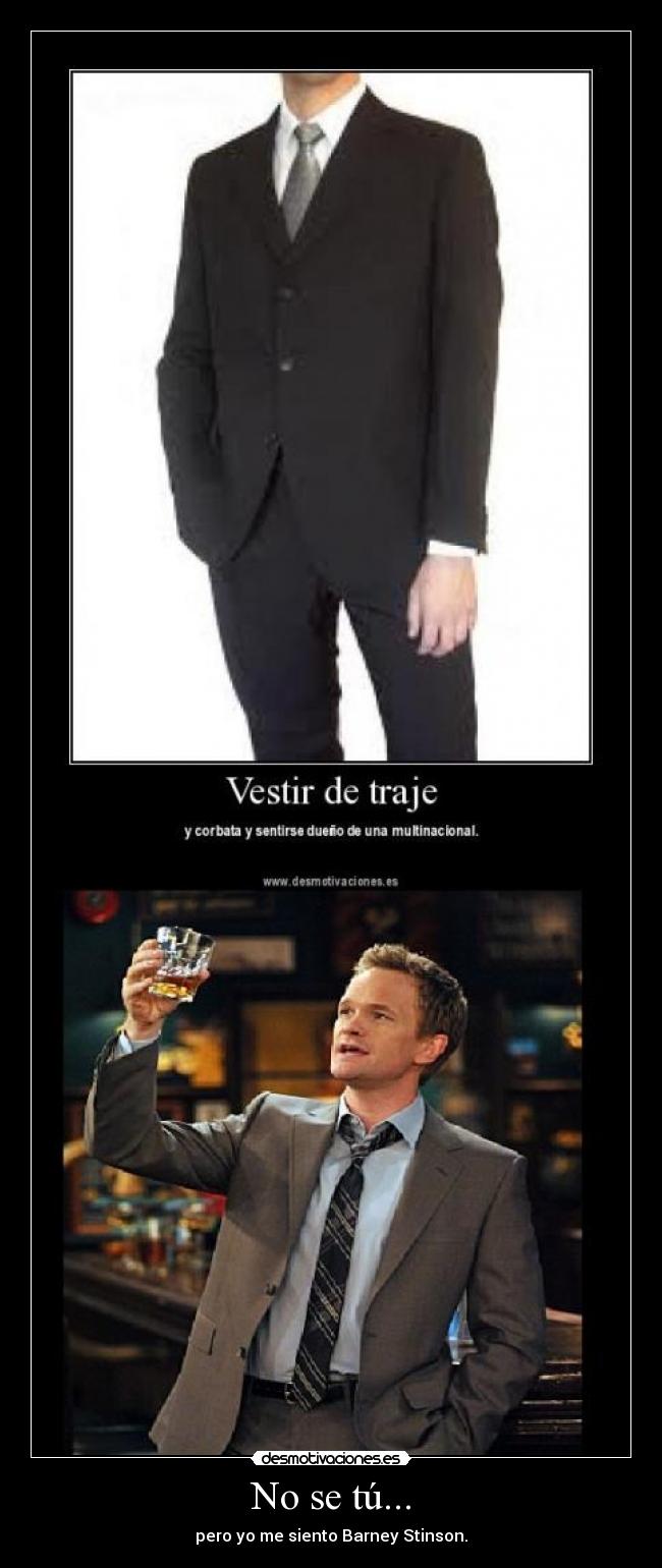 No se tú... - pero yo me siento Barney Stinson.
