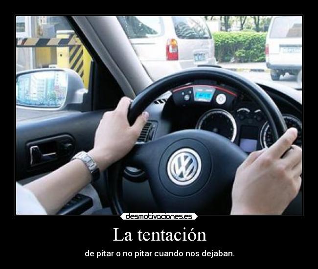 La tentación - de pitar o no pitar cuando nos dejaban.