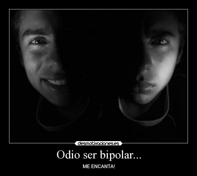 Odio ser bipolar... - 