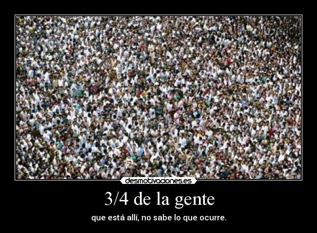 3/4 de la gente -