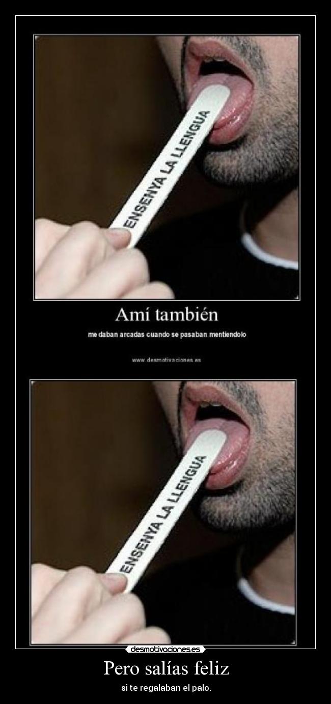Pero salías feliz -