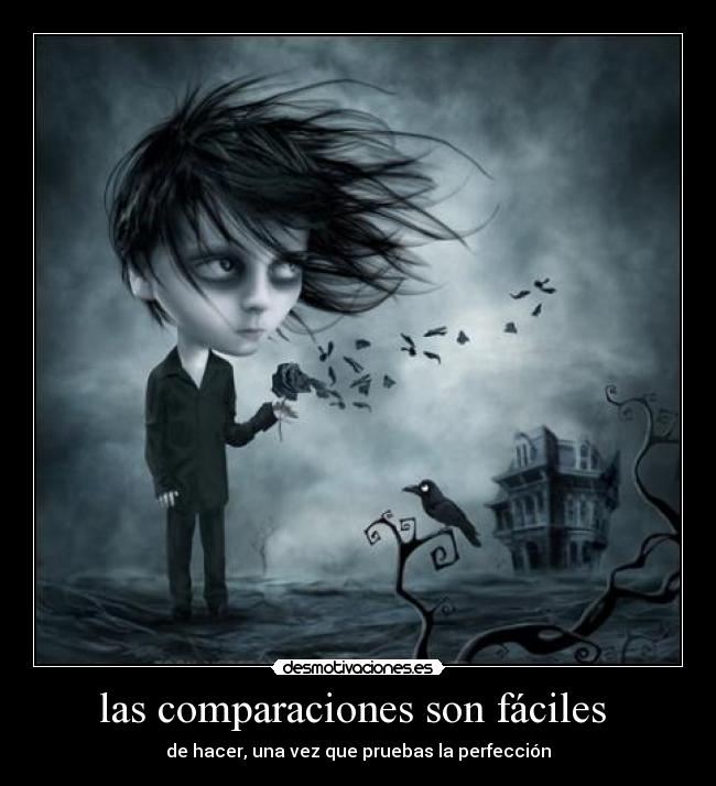 las comparaciones son fáciles - de hacer, una vez que pruebas la perfección