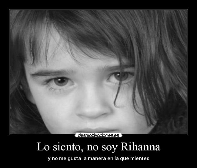 Lo siento, no soy Rihanna -