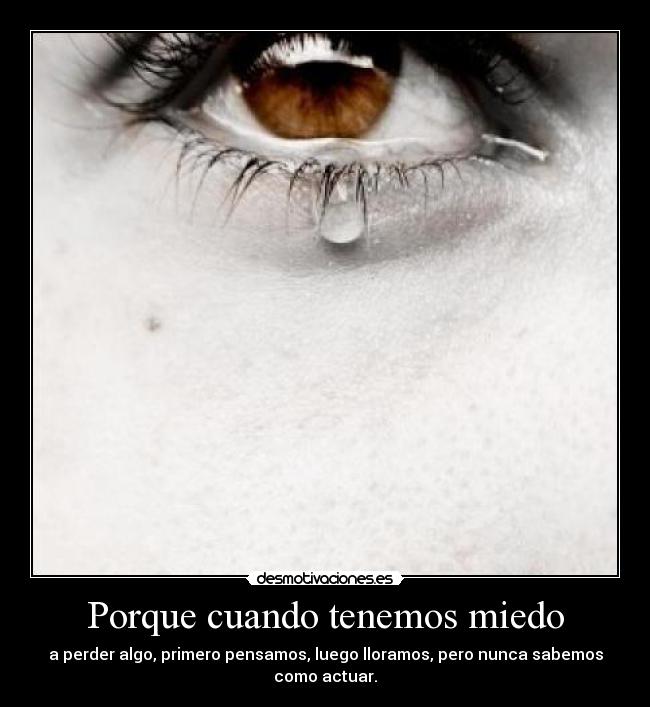 Porque cuando tenemos miedo -