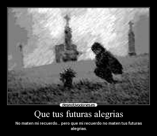 Que tus futuras alegrias -