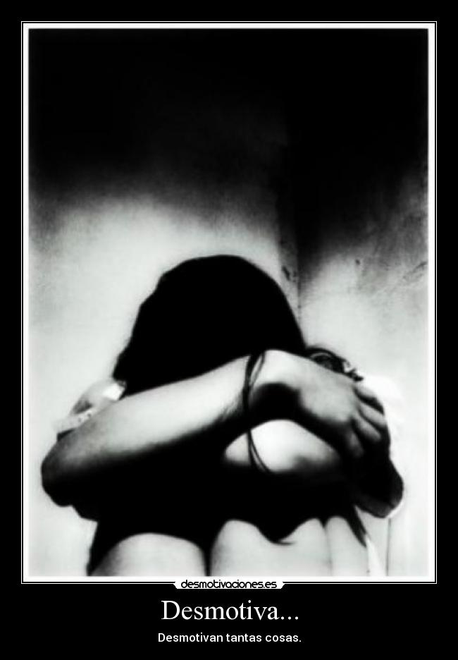 Desmotiva... -