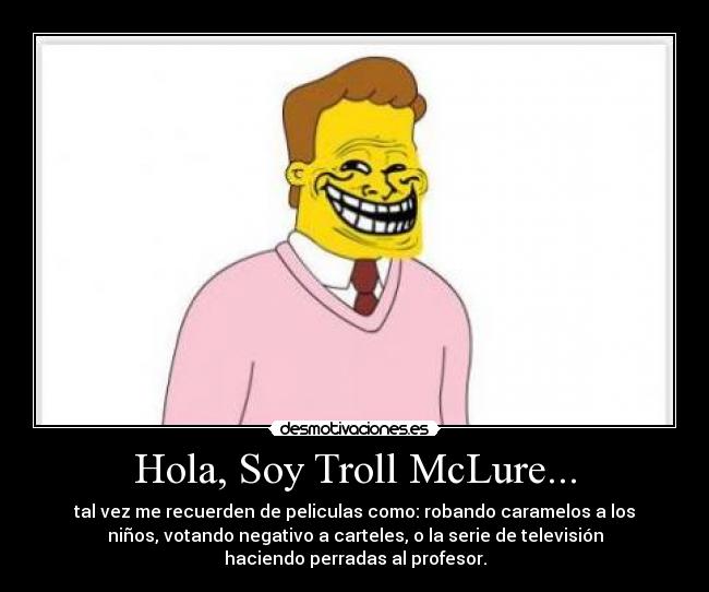 Hola, Soy Troll McLure... -