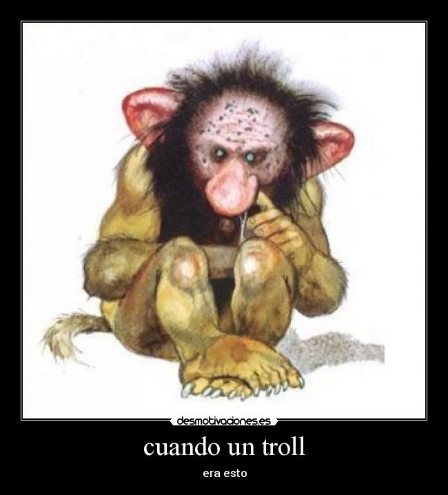 cuando un troll - era esto