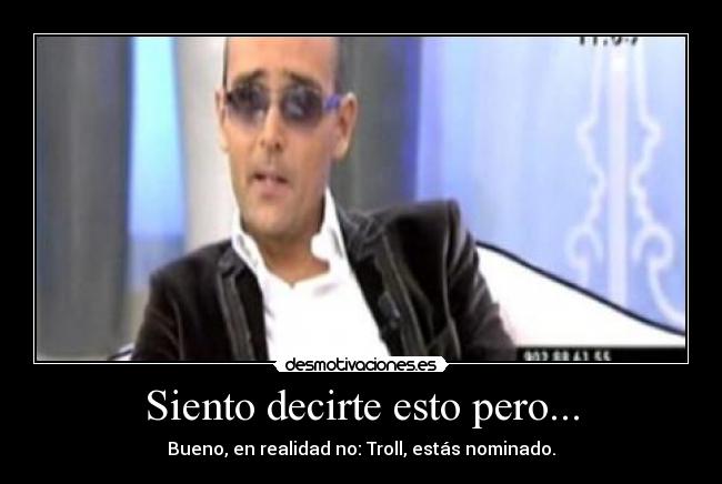 Siento decirte esto pero... -