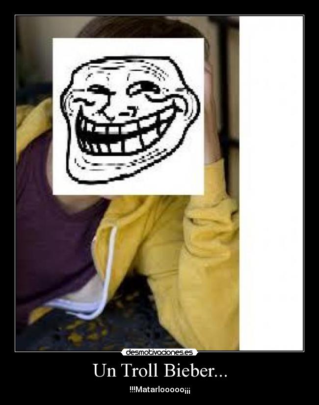 Un Troll Bieber... -
