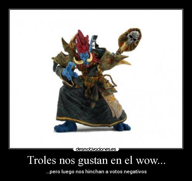 Troles nos gustan en el wow... - ...pero luego nos hinchan a votos negativos