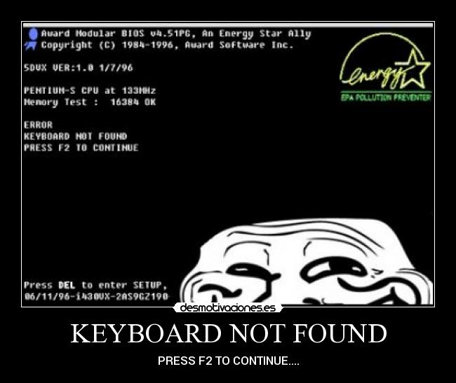 KEYBOARD NOT FOUND - PRESS F2 TO CONTINUE....