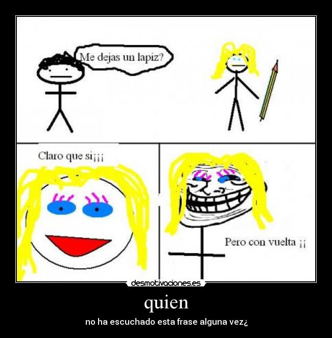 quien - no ha escuchado esta frase alguna vez¿