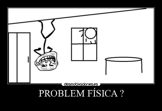 PROBLEM FÍSICA ? -