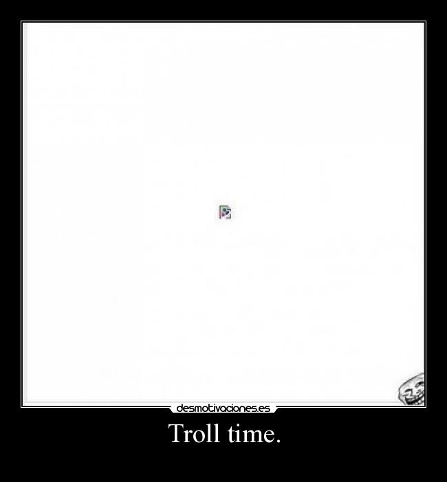 Troll time. -