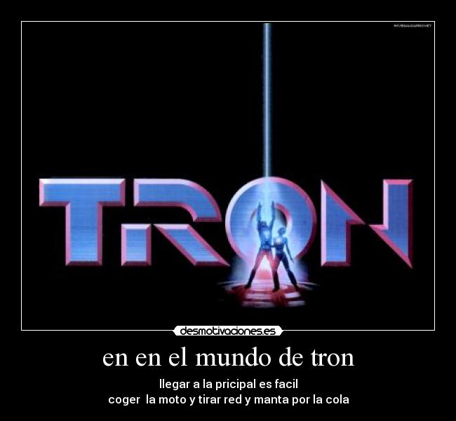 carteles mundo tronpricipalllegarmotoredmantacola desmotivaciones