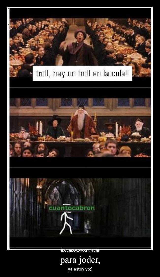 para joder, - ya estoy yo:)