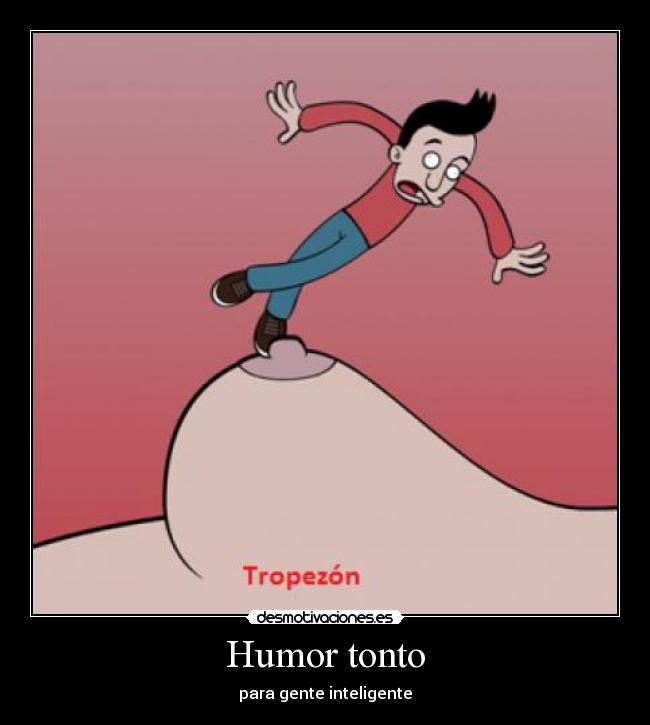 Humor tonto - para gente inteligente
