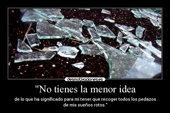 No tienes la menor idea - 