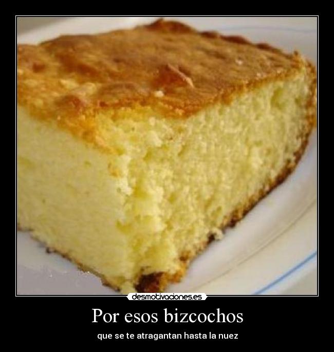 Por esos bizcochos - que se te atragantan hasta la nuez