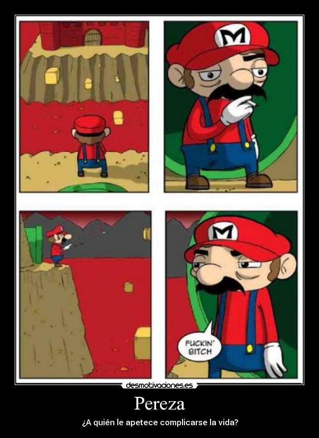 carteles pereza quien apetece complicarse la vida mario bros bitch copiado desmotivaciones