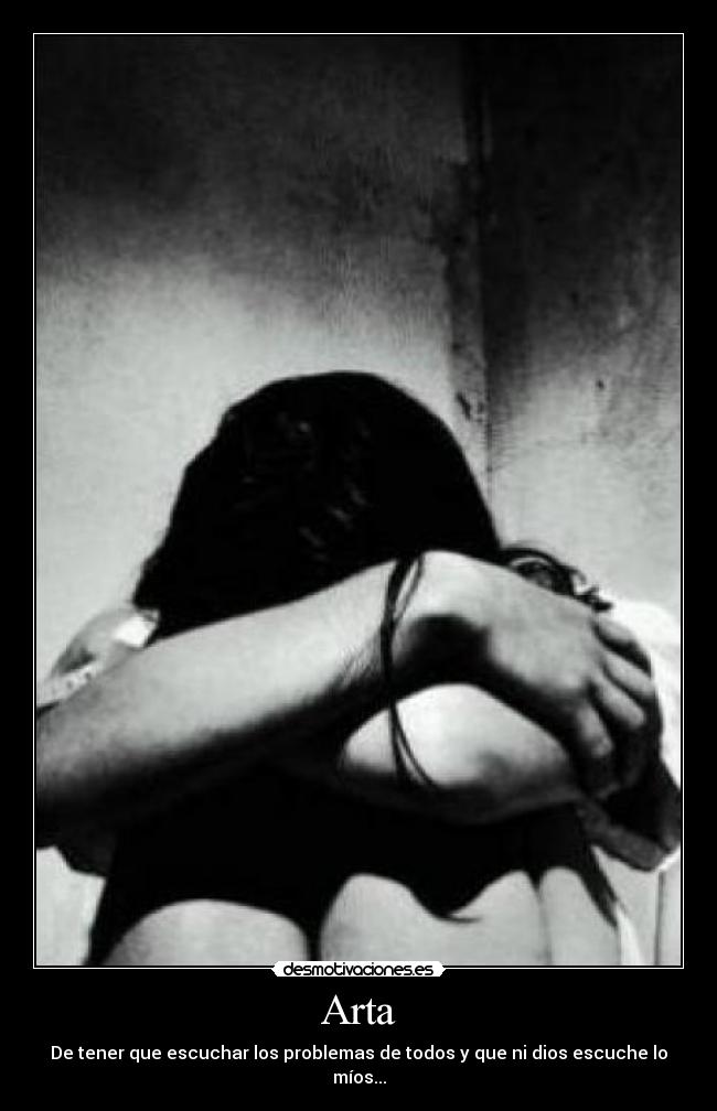 Arta - De tener que escuchar los problemas de todos y que ni dios escuche lo míos...