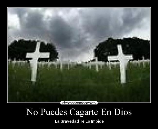 No Puedes Cagarte En Dios - 