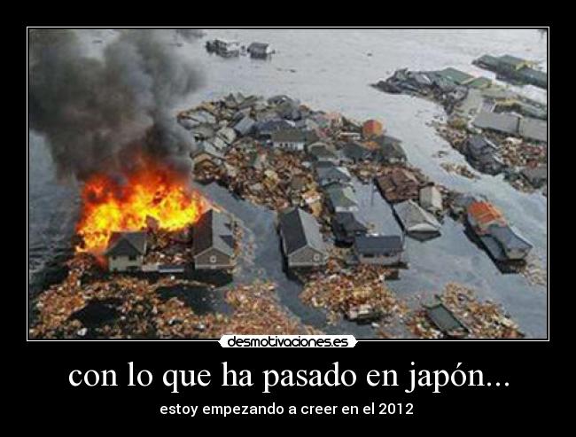 con lo que ha pasado en japón... - 