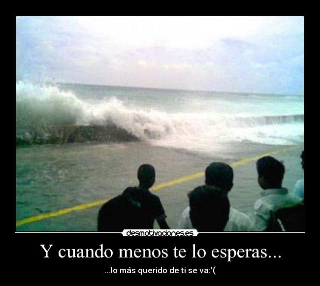 Y cuando menos te lo esperas... - ...lo más querido de ti se va:(