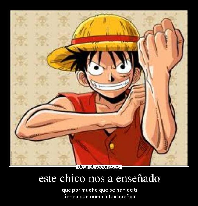 este chico nos a enseñado - que por mucho que se rian de ti
tienes que cumplir tus sueños