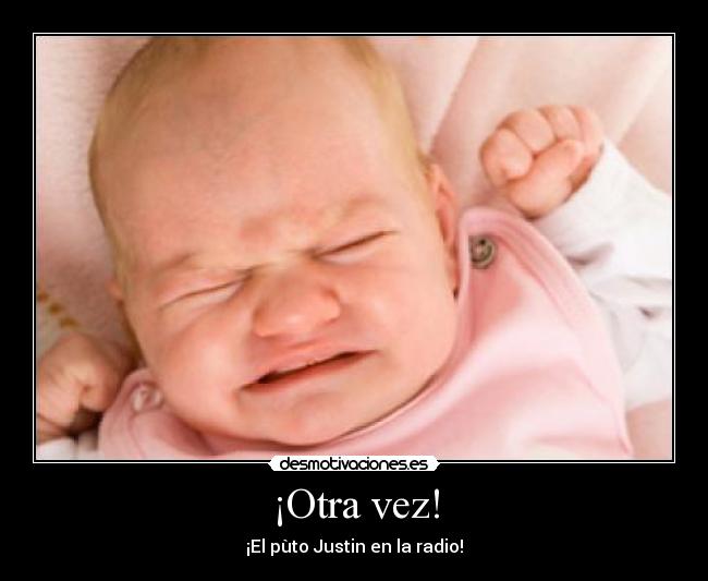 ¡Otra vez! - ¡El pùto Justin en la radio!