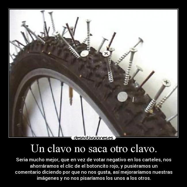 Un clavo no saca otro clavo. -
