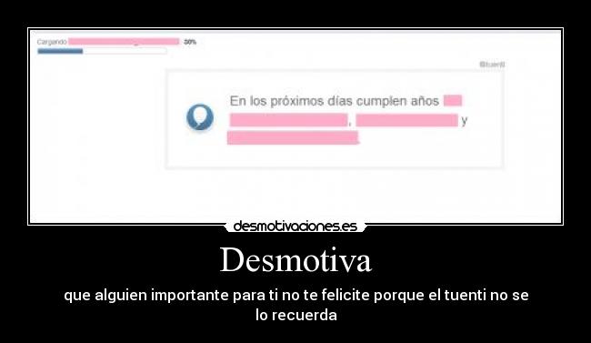 Desmotiva - que alguien importante para ti no te felicite porque el tuenti no se lo recuerda