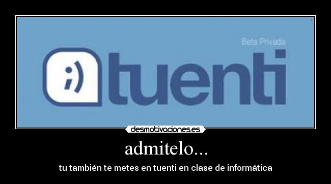 admitelo... - tu también te metes en tuenti en clase de informática