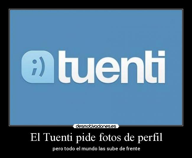 carteles tuenti tuenti fotos perfil frente mundo todo pide desmotivaciones