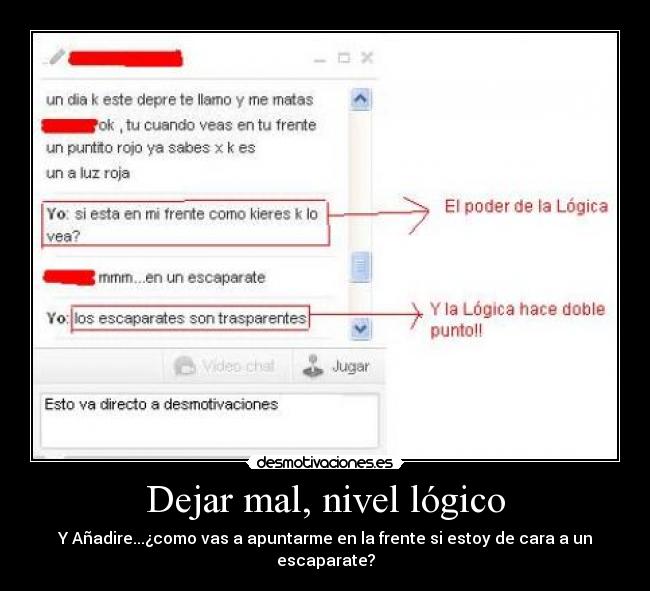 Dejar mal, nivel lógico - Y Añadire...¿como vas a apuntarme en la frente si estoy de cara a un escaparate?