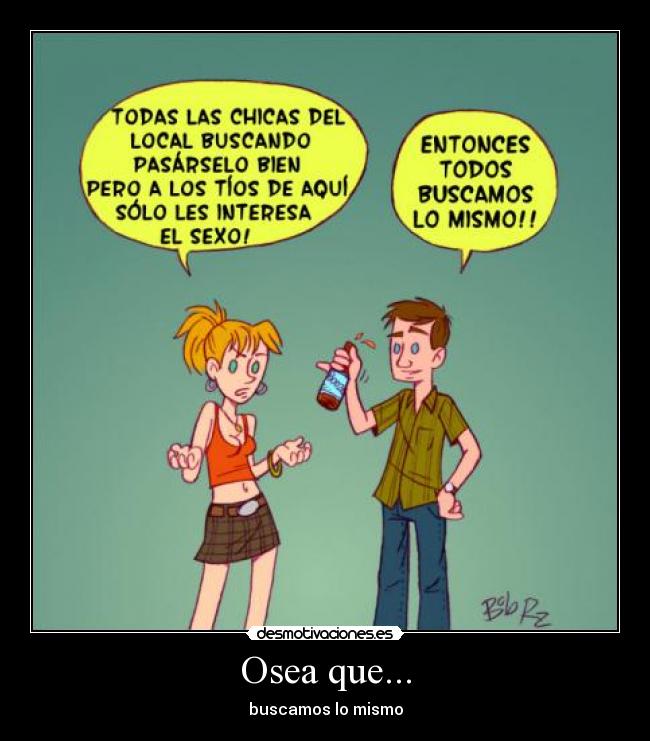 Osea que... -