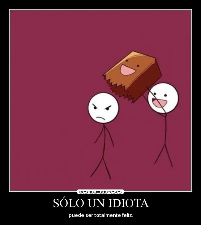 SÓLO UN IDIOTA - 