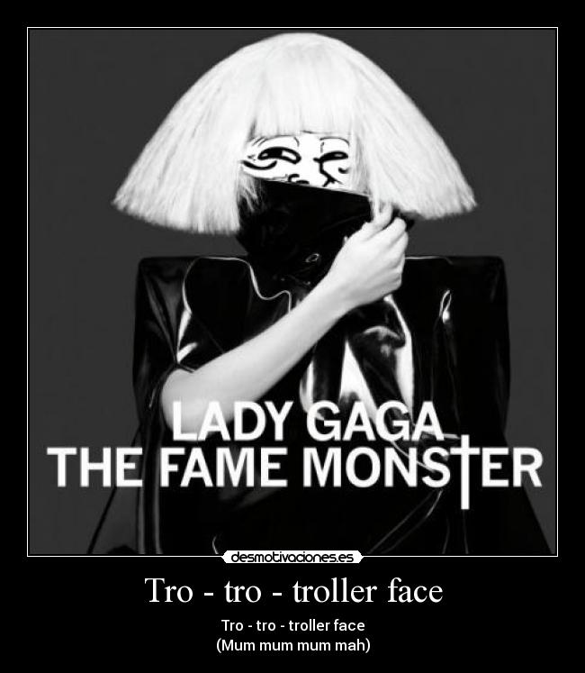 Tro - tro - troller face -