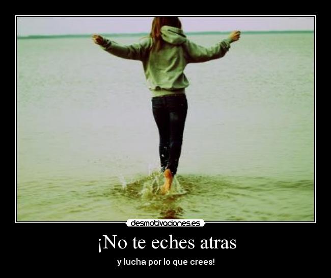 ¡No te eches atras - 