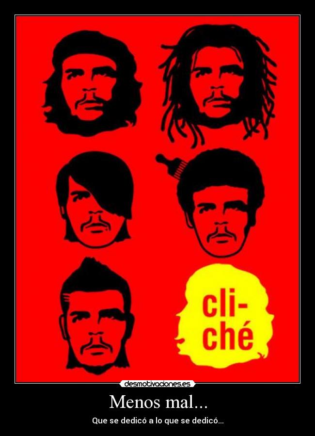 Menos mal... - Que se dedicó a lo que se dedicó...
