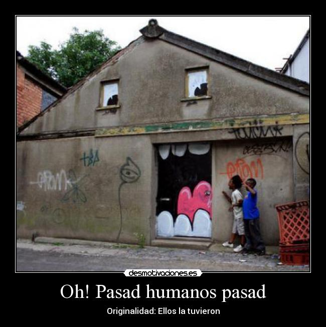 Oh! Pasad humanos pasad - 