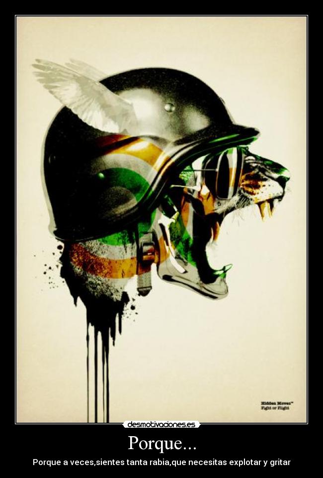 Porque... - Porque a veces,sientes tanta rabia,que necesitas explotar y gritar