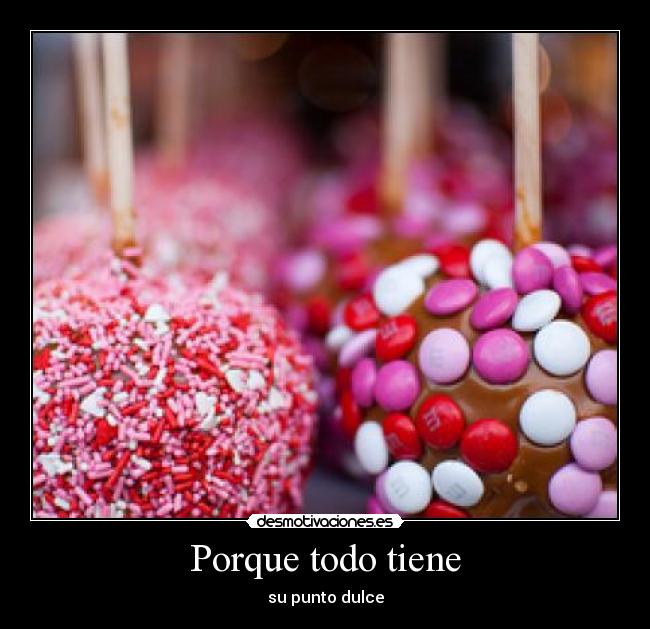 Porque todo tiene - su punto dulce