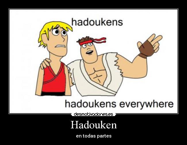 Hadouken - en todas partes