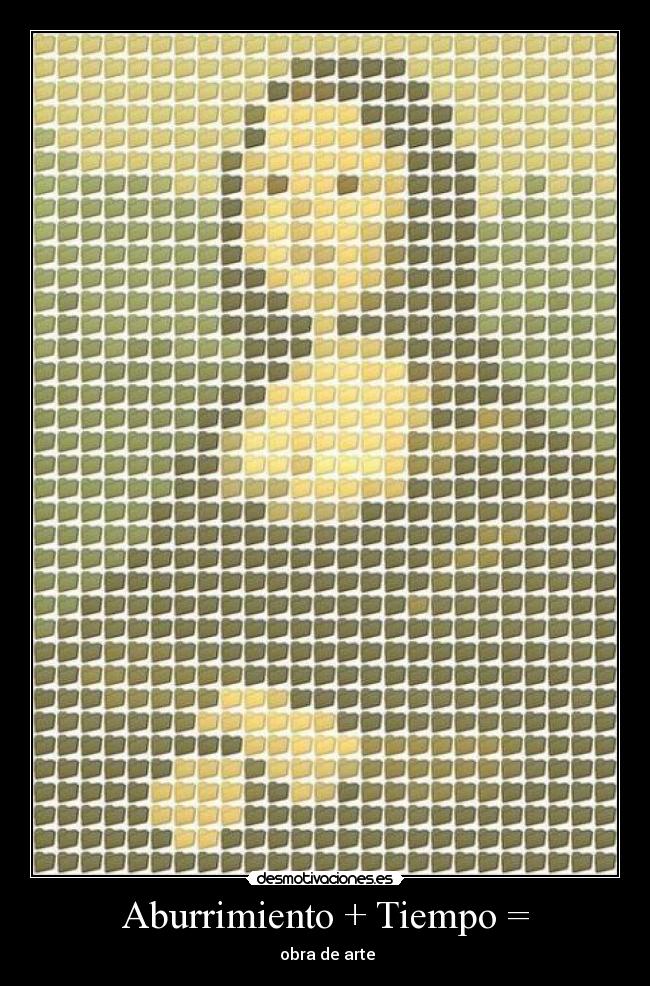 Aburrimiento + Tiempo = - 