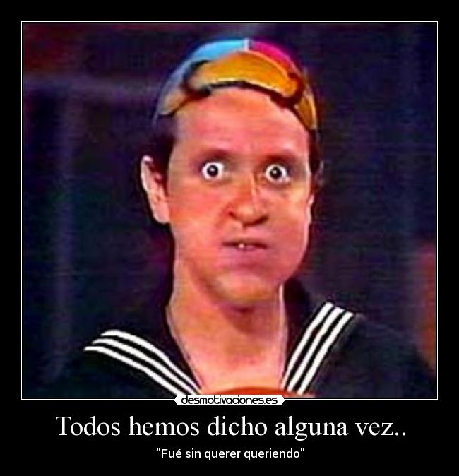 Todos hemos dicho alguna vez.. - 